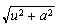 $\sqrt{u^{2}+a^{2}}$