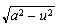 $\sqrt{a^{2}-u^{2}}$